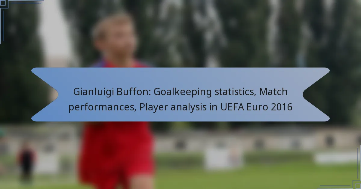 Gianluigi Buffon: Goalkeeping statistics, Match performances, Player analysis in UEFA Euro 2016