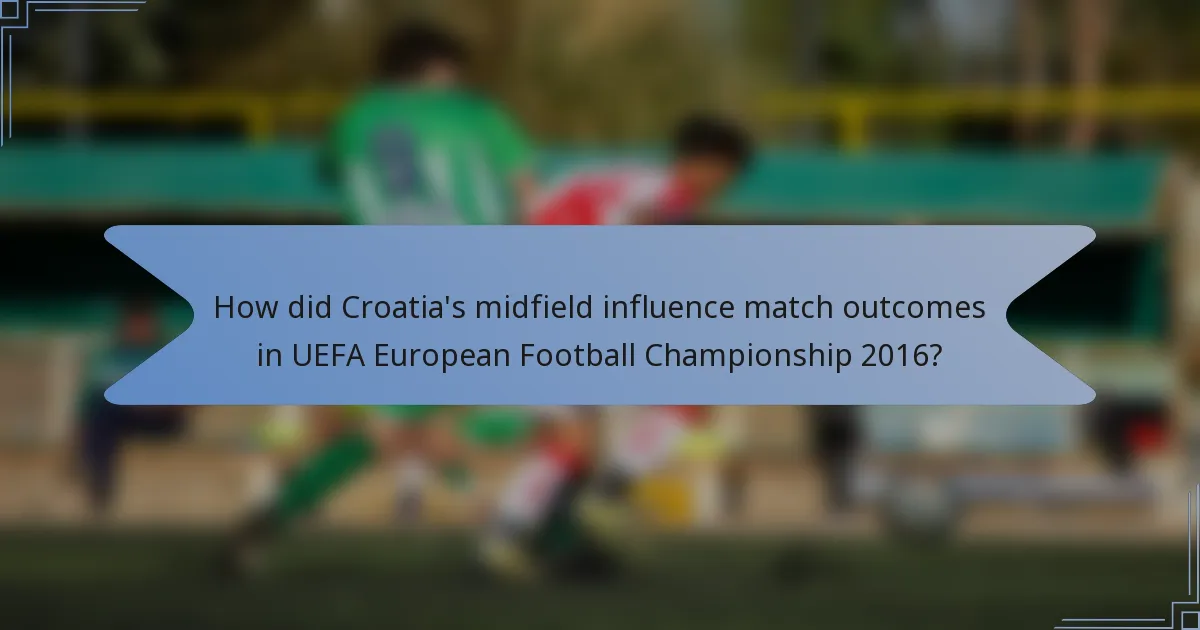 How did Croatia's midfield influence match outcomes in UEFA European Football Championship 2016?