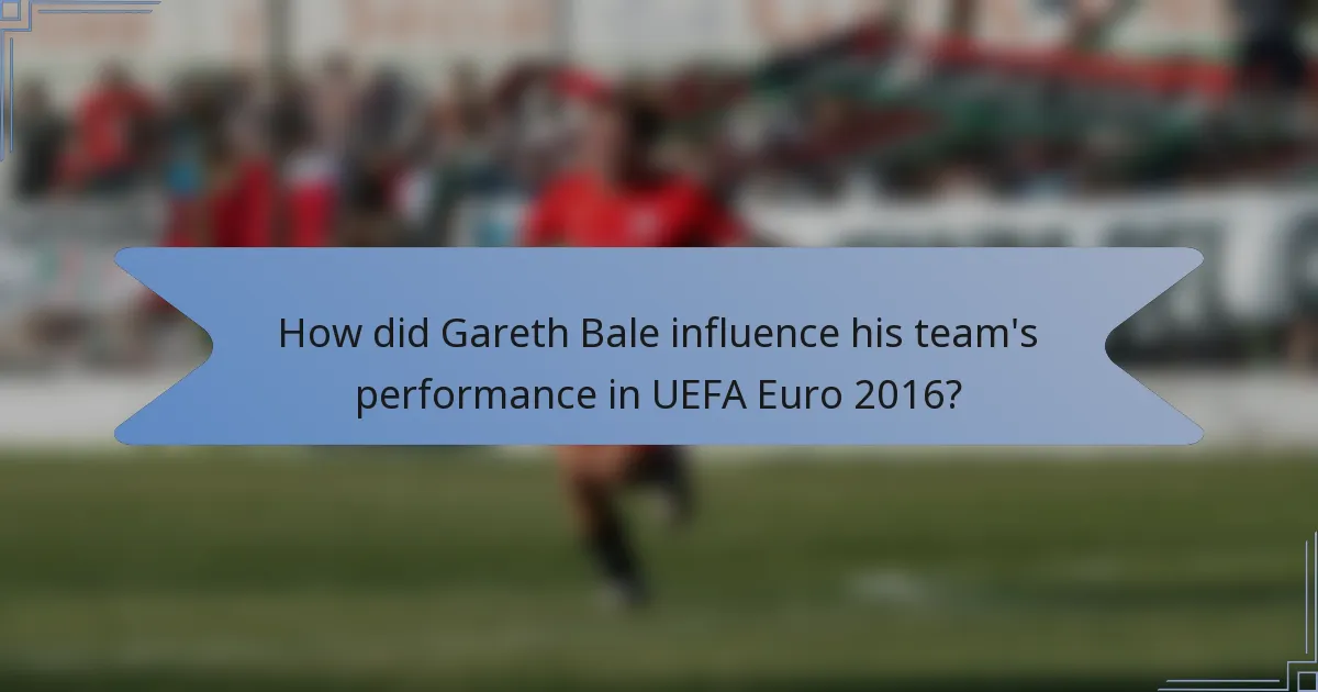 How did Gareth Bale influence his team's performance in UEFA Euro 2016?