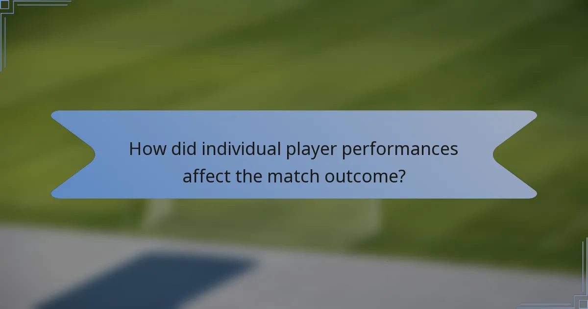 How did individual player performances affect the match outcome?