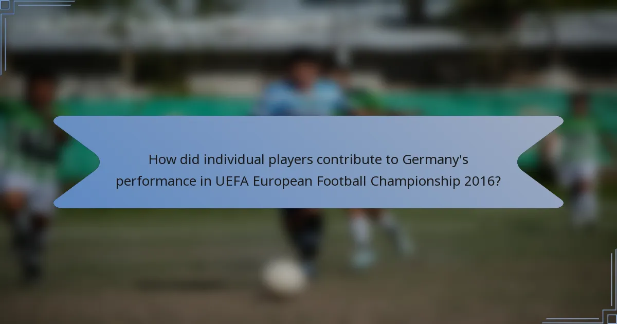 How did individual players contribute to Germany's performance in UEFA European Football Championship 2016?