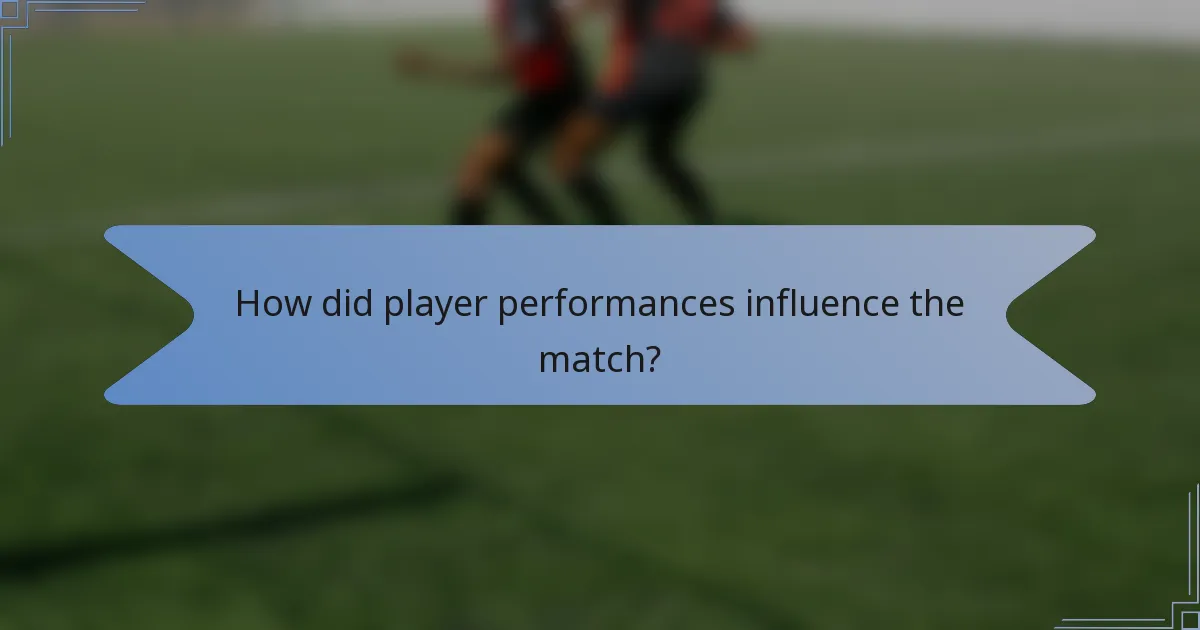 How did player performances influence the match?