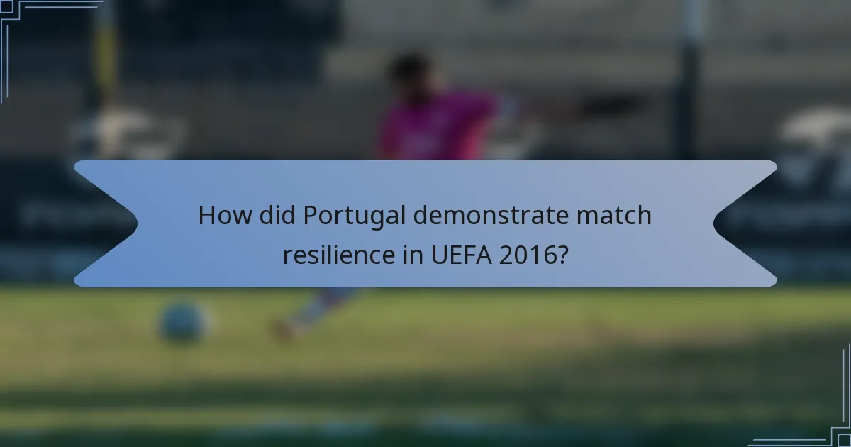 How did Portugal demonstrate match resilience in UEFA 2016?
