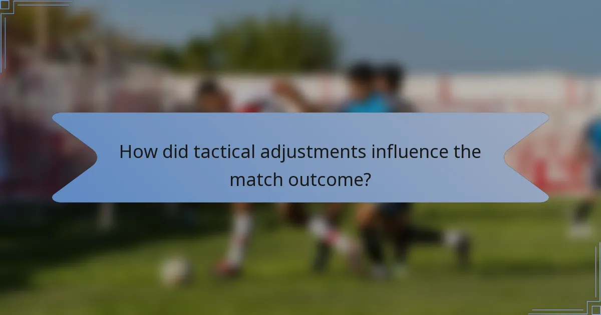 How did tactical adjustments influence the match outcome?
