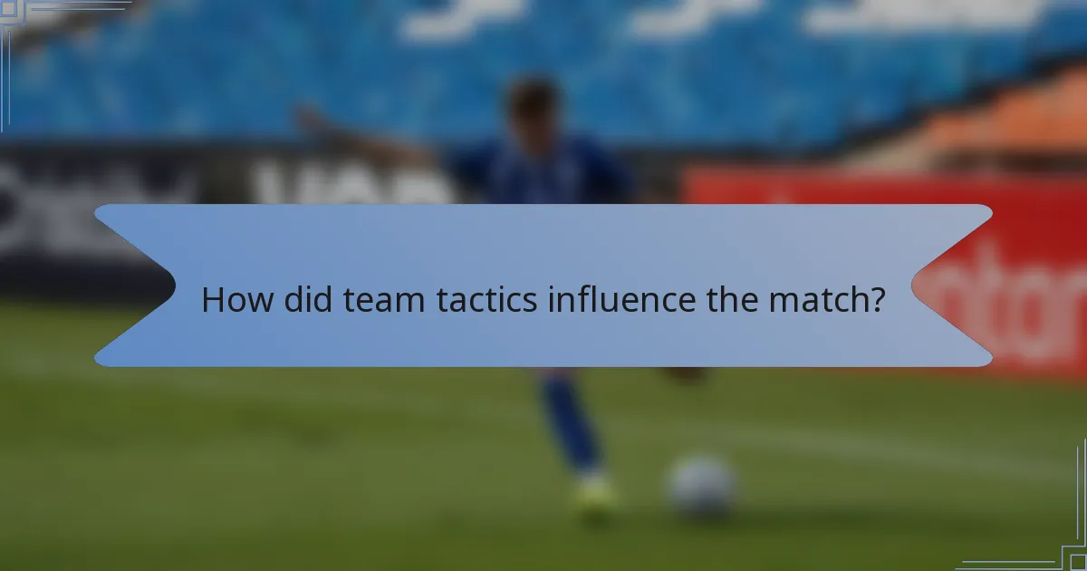 How did team tactics influence the match?