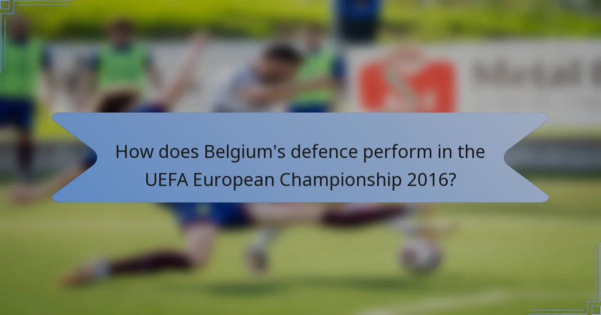 How does Belgium's defence perform in the UEFA European Championship 2016?