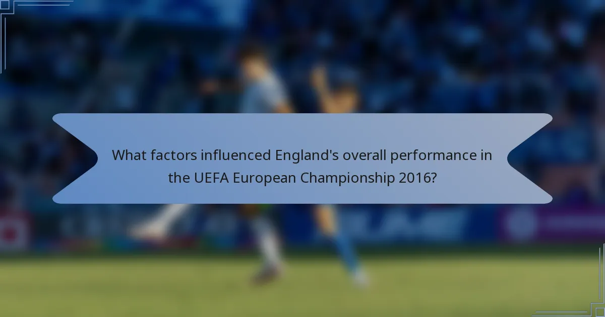 What factors influenced England's overall performance in the UEFA European Championship 2016?