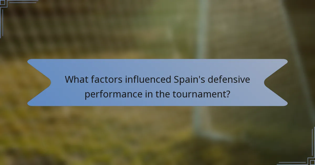 What factors influenced Spain's defensive performance in the tournament?