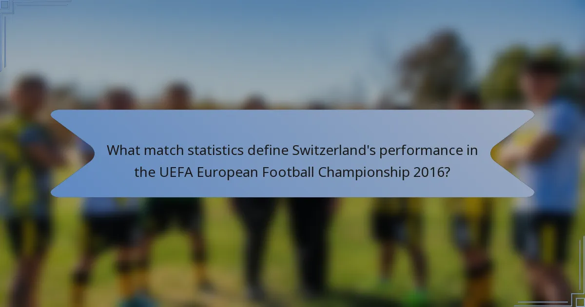 What match statistics define Switzerland's performance in the UEFA European Football Championship 2016?