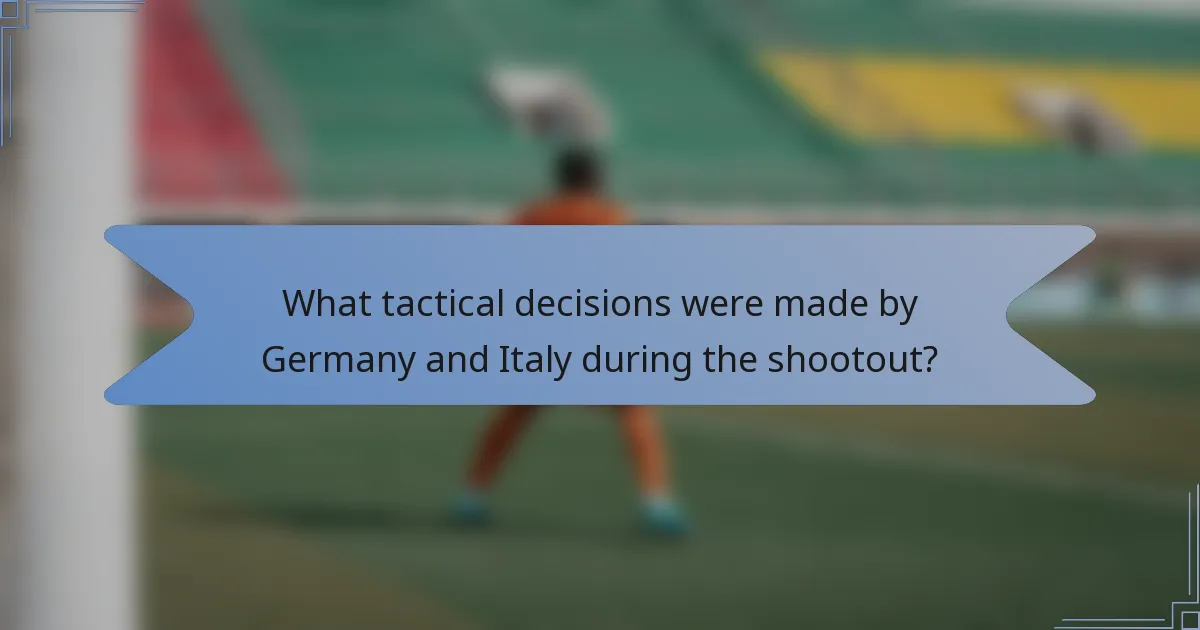 What tactical decisions were made by Germany and Italy during the shootout?