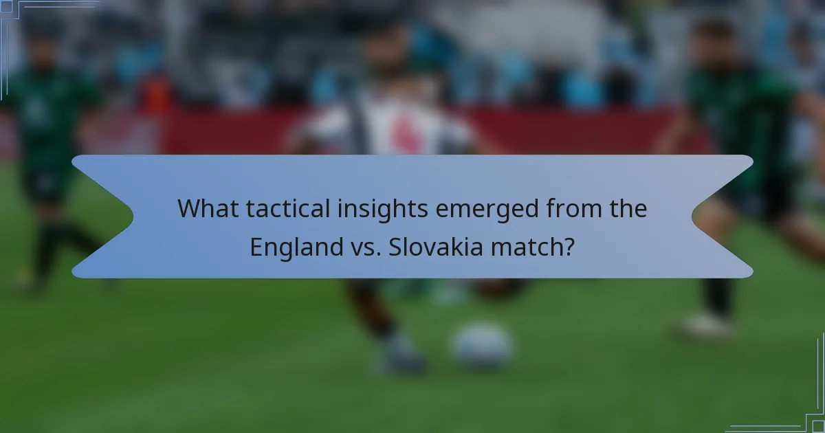 What tactical insights emerged from the England vs. Slovakia match?