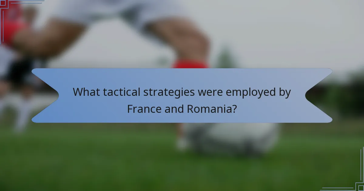 What tactical strategies were employed by France and Romania?