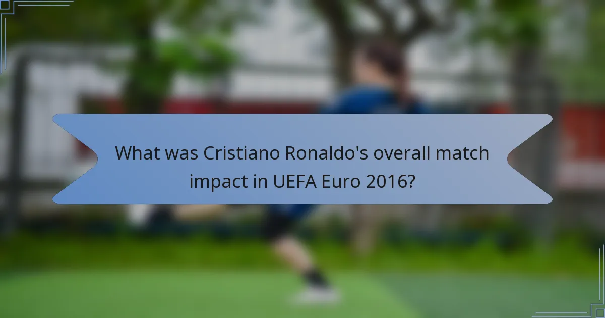 What was Cristiano Ronaldo's overall match impact in UEFA Euro 2016?