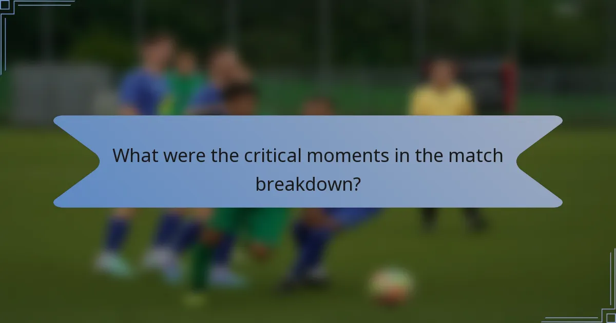 What were the critical moments in the match breakdown?