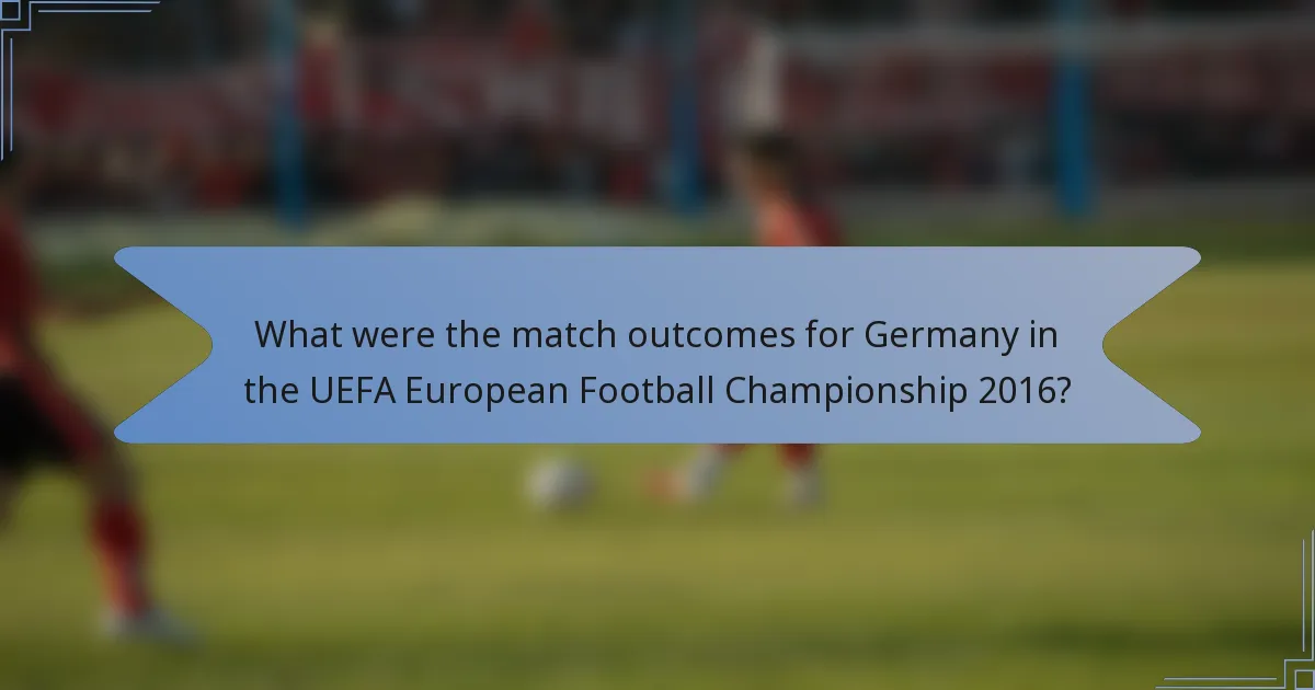 What were the match outcomes for Germany in the UEFA European Football Championship 2016?