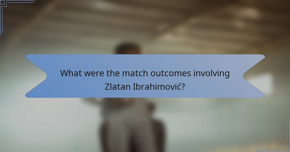 What were the match outcomes involving Zlatan Ibrahimović?