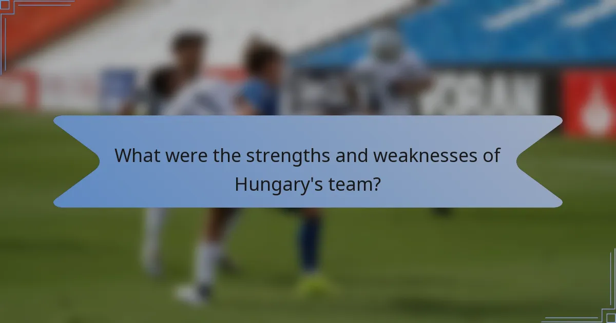 What were the strengths and weaknesses of Hungary's team?