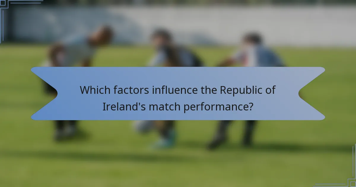 Which factors influence the Republic of Ireland's match performance?