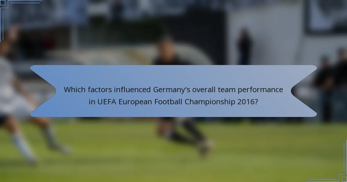 Which factors influenced Germany's overall team performance in UEFA European Football Championship 2016?
