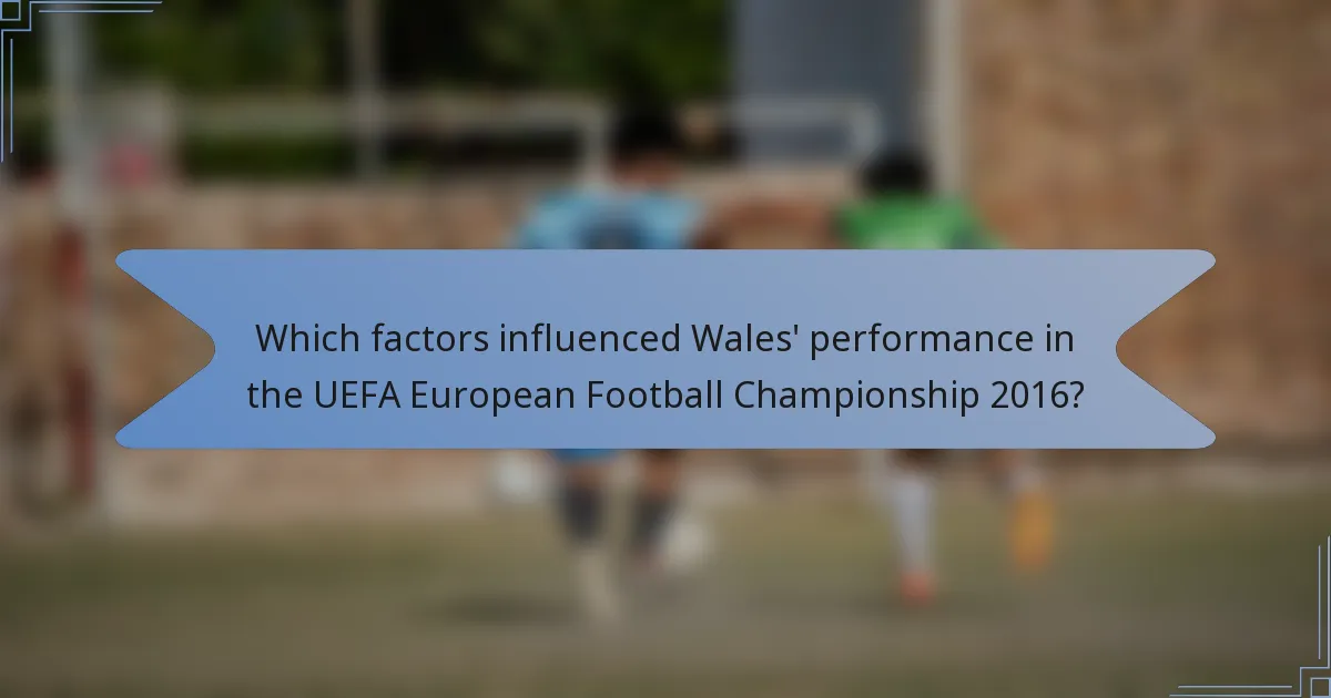 Which factors influenced Wales' performance in the UEFA European Football Championship 2016?