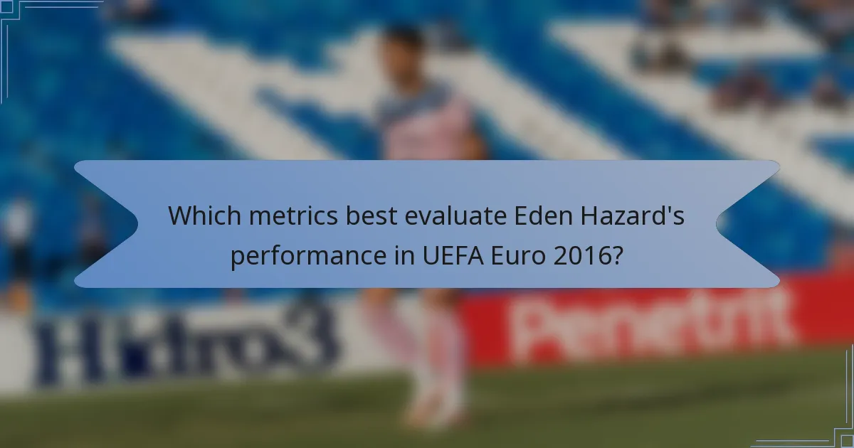 Which metrics best evaluate Eden Hazard's performance in UEFA Euro 2016?