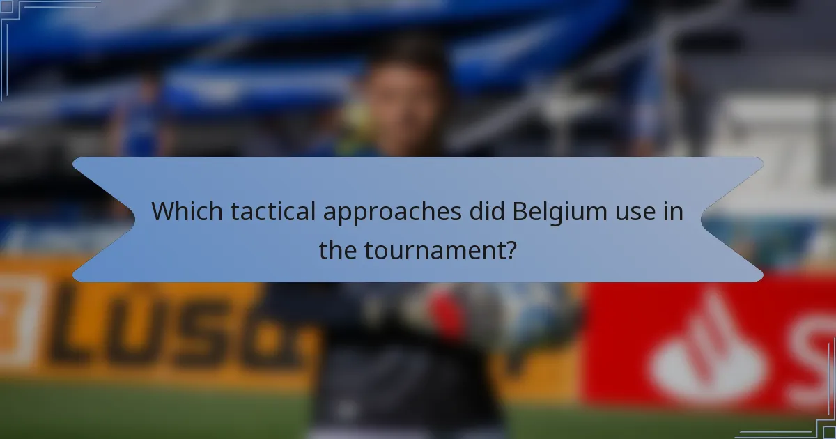 Which tactical approaches did Belgium use in the tournament?