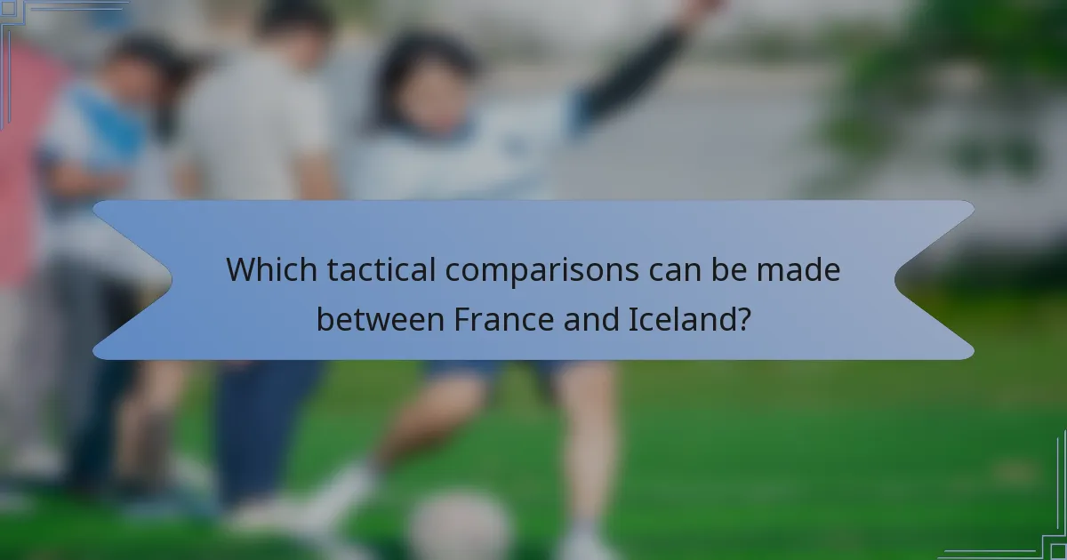 Which tactical comparisons can be made between France and Iceland?